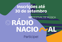Festival de Música da Rádio Nacional já tem mais de 345 músicas inscritas; prazo segue até 30 de setembro